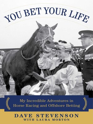cover image of You Bet Your Life: My Incredible Adventures in Horse Racing and Offshore Betting